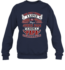 NFL The Only Thing I Love More Than Being A San Francisco 49ers Fan Is Being A Papa Football Crewneck Sweatshirt Crewneck Sweatshirt - belovedtshirt