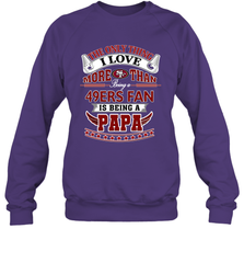 NFL The Only Thing I Love More Than Being A San Francisco 49ers Fan Is Being A Papa Football Crewneck Sweatshirt Crewneck Sweatshirt - belovedtshirt