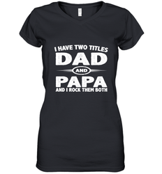 Funny Fathers Day Gift  I Have Two Titles Dad And Papa Women's V-Neck T-Shirt