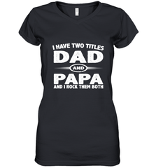 Funny Fathers Day Gift  I Have Two Titles Dad And Papa Women's V-Neck T-Shirt Women's V-Neck T-Shirt - belovedtshirt