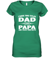 Funny Fathers Day Gift  I Have Two Titles Dad And Papa Women's V-Neck T-Shirt Women's V-Neck T-Shirt - belovedtshirt