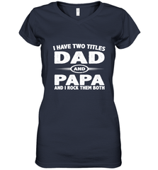 Funny Fathers Day Gift  I Have Two Titles Dad And Papa Women's V-Neck T-Shirt Women's V-Neck T-Shirt - belovedtshirt