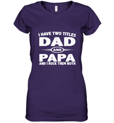 Funny Fathers Day Gift  I Have Two Titles Dad And Papa Women's V-Neck T-Shirt Women's V-Neck T-Shirt - belovedtshirt