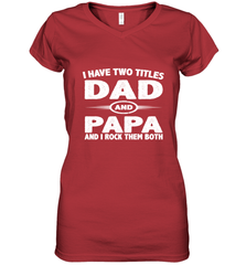 Funny Fathers Day Gift  I Have Two Titles Dad And Papa Women's V-Neck T-Shirt Women's V-Neck T-Shirt - belovedtshirt