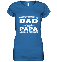 Funny Fathers Day Gift  I Have Two Titles Dad And Papa Women's V-Neck T-Shirt Women's V-Neck T-Shirt - belovedtshirt