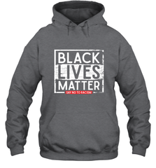 Say Black Lives Matter and No To Racism Human Rights Slogan Hooded Sweatshirt Hooded Sweatshirt - belovedtshirt