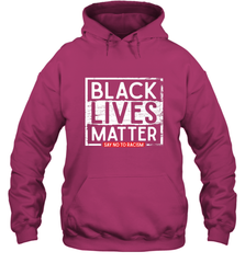 Say Black Lives Matter and No To Racism Human Rights Slogan Hooded Sweatshirt Hooded Sweatshirt - belovedtshirt