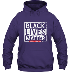 Say Black Lives Matter and No To Racism Human Rights Slogan Hooded Sweatshirt Hooded Sweatshirt - belovedtshirt