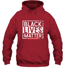 Say Black Lives Matter and No To Racism Human Rights Slogan Hooded Sweatshirt Hooded Sweatshirt - belovedtshirt