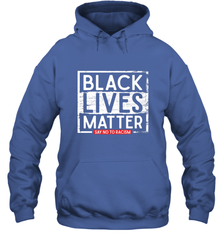 Say Black Lives Matter and No To Racism Human Rights Slogan Hooded Sweatshirt Hooded Sweatshirt - belovedtshirt
