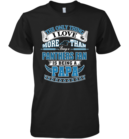 NFL The Only Thing I Love More Than Being A Carolina Panthers Fan Is Being A Papa Football Men's Premium T-Shirt Men's Premium T-Shirt / Black / XS Men's Premium T-Shirt - belovedtshirt