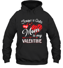 Forget it Girls My Mom is my Valentine Hooded Sweatshirt Hooded Sweatshirt - belovedtshirt
