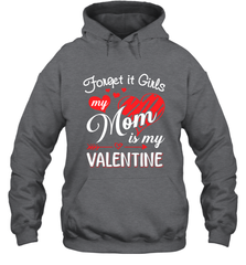 Forget it Girls My Mom is my Valentine Hooded Sweatshirt Hooded Sweatshirt - belovedtshirt
