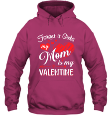 Forget it Girls My Mom is my Valentine Hooded Sweatshirt Hooded Sweatshirt - belovedtshirt