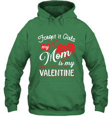 Forget it Girls My Mom is my Valentine Hooded Sweatshirt Hooded Sweatshirt - belovedtshirt