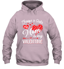 Forget it Girls My Mom is my Valentine Hooded Sweatshirt Hooded Sweatshirt - belovedtshirt