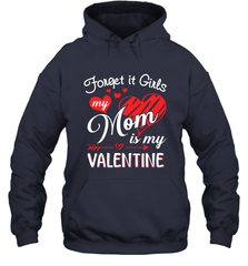 Forget it Girls My Mom is my Valentine Hooded Sweatshirt Hooded Sweatshirt - belovedtshirt