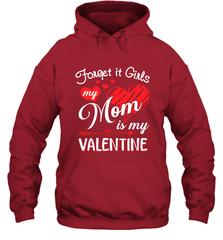 Forget it Girls My Mom is my Valentine Hooded Sweatshirt Hooded Sweatshirt - belovedtshirt