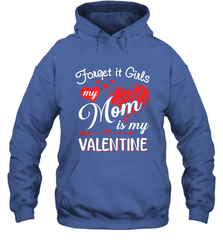 Forget it Girls My Mom is my Valentine Hooded Sweatshirt Hooded Sweatshirt - belovedtshirt