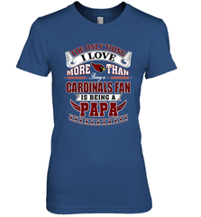 NFL The Only Thing I Love More Than Being A Arizona Cardinals Fan Is Being A Papa Football Women's Premium T-Shirt Women's Premium T-Shirt - belovedtshirt