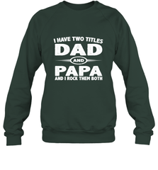 Funny Fathers Day Gift  I Have Two Titles Dad And Papa Crewneck Sweatshirt Crewneck Sweatshirt - belovedtshirt