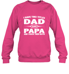 Funny Fathers Day Gift  I Have Two Titles Dad And Papa Crewneck Sweatshirt Crewneck Sweatshirt - belovedtshirt