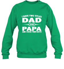 Funny Fathers Day Gift  I Have Two Titles Dad And Papa Crewneck Sweatshirt Crewneck Sweatshirt - belovedtshirt