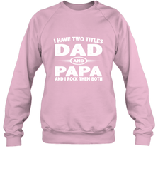 Funny Fathers Day Gift  I Have Two Titles Dad And Papa Crewneck Sweatshirt Crewneck Sweatshirt - belovedtshirt
