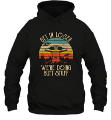 Retro Vintage Get In Loser We're Doing Butt Stuff Alien UFO Hooded Sweatshirt Hooded Sweatshirt - belovedtshirt