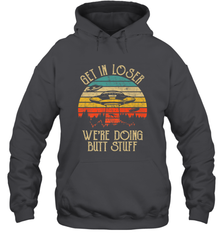 Retro Vintage Get In Loser We're Doing Butt Stuff Alien UFO Hooded Sweatshirt Hooded Sweatshirt - belovedtshirt