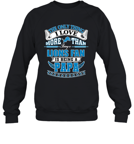NFL The Only Thing I Love More Than Being A Detroit Lions Fan Is Being A Papa Football Crewneck Sweatshirt Crewneck Sweatshirt / Black / S Crewneck Sweatshirt - belovedtshirt