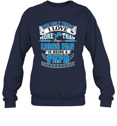 NFL The Only Thing I Love More Than Being A Detroit Lions Fan Is Being A Papa Football Crewneck Sweatshirt