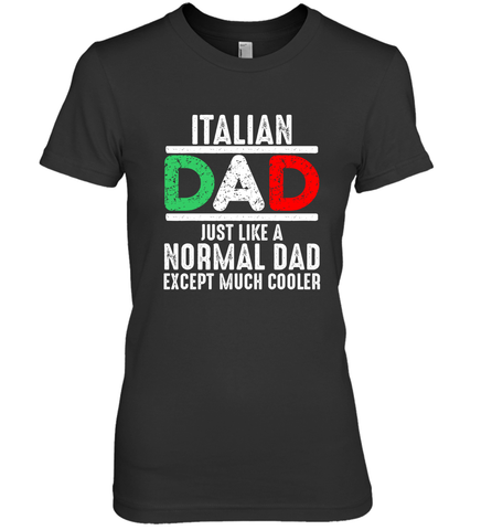 Italian Dad Much Cooler 3 Colours Italy Flag Fathers Day Women's Premium T-Shirt Women's Premium T-Shirt / Black / XS Women's Premium T-Shirt - belovedtshirt