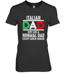 Italian Dad Much Cooler 3 Colours Italy Flag Fathers Day Women's Premium T-Shirt Women's Premium T-Shirt - belovedtshirt