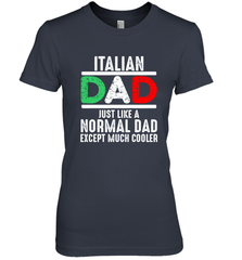 Italian Dad Much Cooler 3 Colours Italy Flag Fathers Day Women's Premium T-Shirt Women's Premium T-Shirt - belovedtshirt