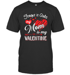 Forget it Girls My Mom is my Valentine Men's T-Shirt