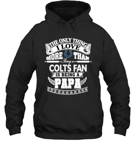 NFL The Only Thing I Love More Than Being A Indianapolis Colts Fan Is Being A Papa Football Hooded Sweatshirt Hooded Sweatshirt / Black / S Hooded Sweatshirt - belovedtshirt