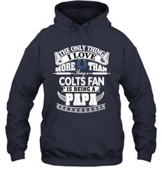 NFL The Only Thing I Love More Than Being A Indianapolis Colts Fan Is Being A Papa Football Hooded Sweatshirt