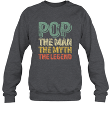 Pop The Man The Myth The Legend Father's Day Crewneck Sweatshirt Crewneck Sweatshirt - belovedtshirt