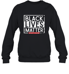 Say Black Lives Matter and No To Racism Human Rights Slogan Crewneck Sweatshirt