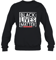 Say Black Lives Matter and No To Racism Human Rights Slogan Crewneck Sweatshirt Crewneck Sweatshirt - belovedtshirt