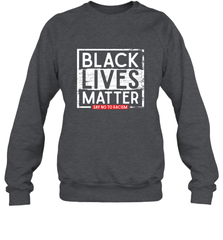 Say Black Lives Matter and No To Racism Human Rights Slogan Crewneck Sweatshirt Crewneck Sweatshirt - belovedtshirt
