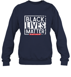 Say Black Lives Matter and No To Racism Human Rights Slogan Crewneck Sweatshirt