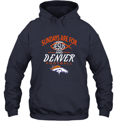 Sundays Are For Jesus and Denver Funny Christian Football Hooded Sweatshirt