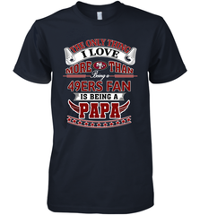 NFL The Only Thing I Love More Than Being A San Francisco 49ers Fan Is Being A Papa Football Men's Premium T-Shirt Men's Premium T-Shirt - belovedtshirt
