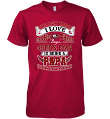 NFL The Only Thing I Love More Than Being A San Francisco 49ers Fan Is Being A Papa Football Men's Premium T-Shirt Men's Premium T-Shirt - belovedtshirt
