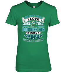 NFL The Only Thing I Love More Than Being A Miami Dolphins Fan Is Being A Papa Football Women's Premium T-Shirt