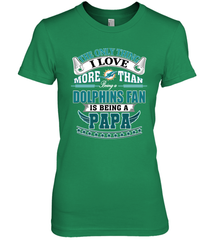 NFL The Only Thing I Love More Than Being A Miami Dolphins Fan Is Being A Papa Football Women's Premium T-Shirt Women's Premium T-Shirt - belovedtshirt