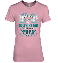 NFL The Only Thing I Love More Than Being A Miami Dolphins Fan Is Being A Papa Football Women's Premium T-Shirt Women's Premium T-Shirt - belovedtshirt