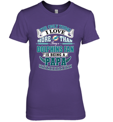 NFL The Only Thing I Love More Than Being A Miami Dolphins Fan Is Being A Papa Football Women's Premium T-Shirt Women's Premium T-Shirt - belovedtshirt